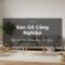 Sàn gỗ công nghiệp laminate Vua Gỗ - vẻ đẹp gỗ tự nhiên, độ bền cao