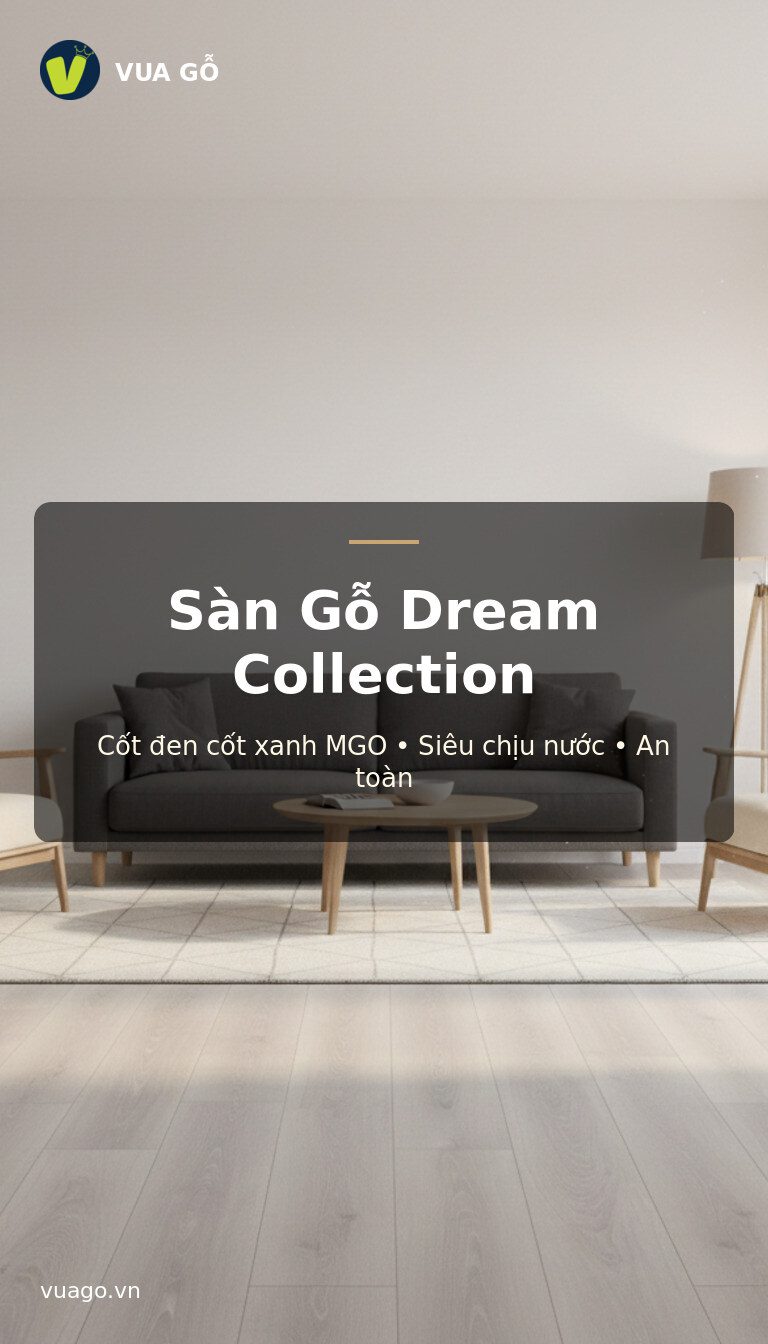 Sàn Gỗ Dream Collection Vua Gỗ - Đa Dạng Cốt Gỗ (Đen, Xanh, Mgo), Độ Dày Linh Hoạt